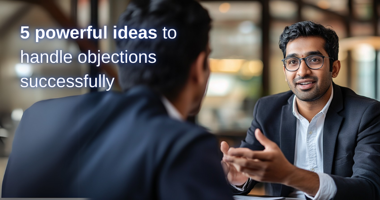 5 powerful ideas to handle objections successfully
